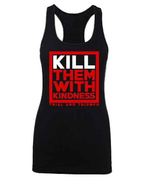 T&T "KILL THEM WITH KINDNESS" Racerback